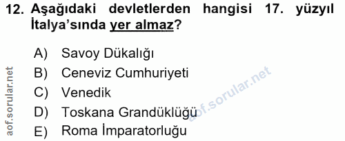 12. soru: Aşağıdaki devletlerden hangisi 17. yüzyıl Italya'sında yer almaz? A) Savoy Dükalığı B) Ceneviz Cumhuriyeti D) Toskana…