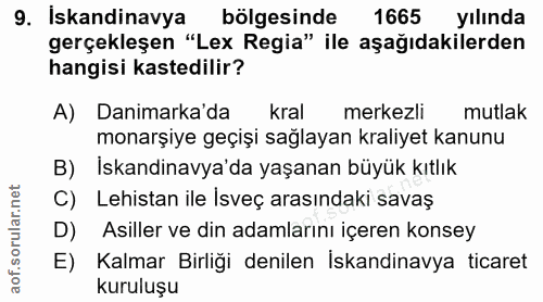 9. soru: Iskandinavya bölgesinde 1665 yılında gerçekleşen "Lex Regia" ile aşağıdakilerden hangisi kastedilir? A) Danimarka'da…