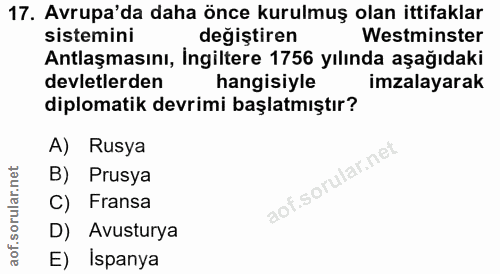 17. soru: Avrupa'da daha önce kurulmuş olan ittifaklar sistemini değiştiren Westminster Antlaşmasını, İngiltere 1756 yılında aş…
