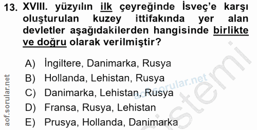 13. soru: XVIII. yüzyılın ilk çeyreğinde İsveç'e karşı oluşturulan kuzey ittifakında yer alan devletler aşağıdakilerden hangisi…