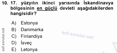 10. soru: 17. yüzyılın ikinci yarısında İskandinavya bölgesinin en güçlü devleti aşağıdakilerden hangisidir? A) Estonya B) Dani…