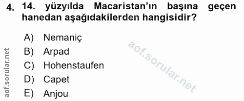 4. soru: 14. yüzyılda Macaristan'ın başına geçen hanedan aşağıdakilerden hangisidir? A) Nemaniç B) Arpad C) Hohenstaufen D) Ca…