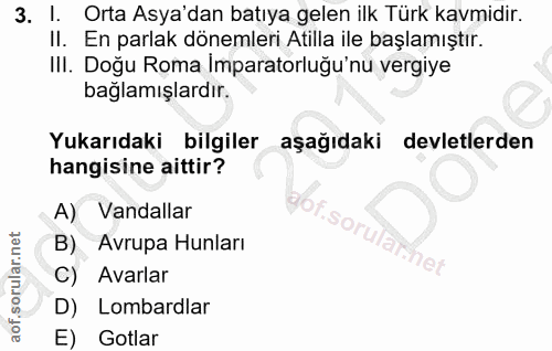 3. soru: I. Orta Asya'dan batıya gelen ilk Türk kavmidir. II. En parlak dönemleri Atilla ile başlamıştır. III. Doğu Roma İmpar…