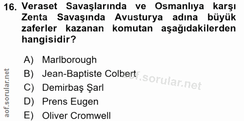 16. soru: Veraset Savaşlarında ve Osmanlıya karşı Zenta Savaşında Avusturya adına büyük zaferler kazanan komutan aşağıdakilerde…