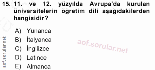 15. soru: 11. ve 12. yüzyılda Avrupa'da kurulan üniversitelerin öğretim dili aşağıdakilerden hangisidir? A) Yunanca B) İtalyanc…