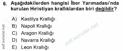 6. soru: Aşağıdakilerden hangisi İber Yarımadası'nda kurulan Hıristiyan krallıklardan biri değildir? A) Kastilya Krallığı B) N…