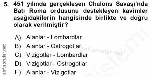5. soru: 451 yılında gerçekleşen Chalons Savaşı'nda Batı Roma ordusunu destekleyen kavimler aşağıdakilerin hangisinde birlikte…