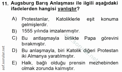 11. soru: Augsburg Barış Anlaşması ile ilgili aşağıdaki ifadelerden hangisi yanlıştır? A) Protestanlar, Katoliklerle eşit konum…