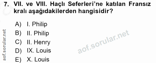 7. soru: VIl. ve VIli. Haçlı Seferleri'ne katılan Fransız kralı aşağıdakilerden hangisidir? A) I. Philip B) II. Philip C) II.…