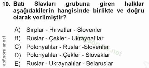 10. soru: Batı lavları grubuna giren halklar aşağıdakilerin hangisinde birlikte ve doğru olarak verilmiştir? A) Sırplar - Hırva…