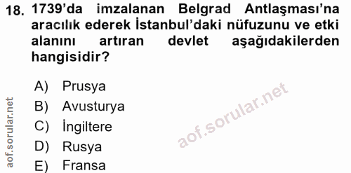 18. soru: 1739'da imzalanan Belgrad Antlaşması'na aracılık ederek İstanbul'daki nüfuzunu ve etki alanını artıran devlet aşağıda…