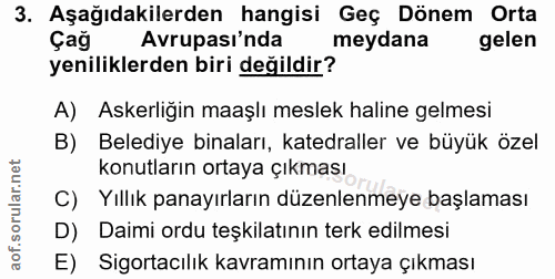 3. soru: Aşağıdakilerden hangisi Geç Dönem Orta Çağ Avrupası'nda meydana gelen yeniliklerden biri değildir? A) Askerliğin maaş…