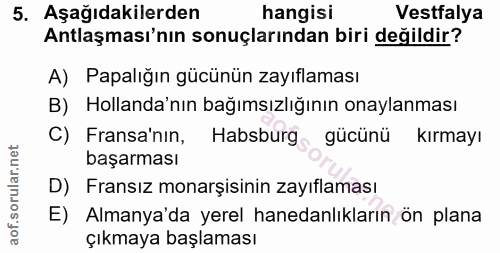 5. soru: Aşağıdakilerden hangisi Vestfalya Antlaşması'nın sonuçlarından biri değildir? A) Papalığın gücünün zayıflaması B) Hol…