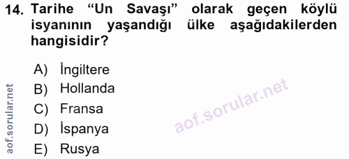 14. soru: Tarihe "Un Savaşı" olarak geçen köylü isyanının yaşandığı ülke aşağıdakilerden hangisidir? A) Ingiltere B) Hollanda C…