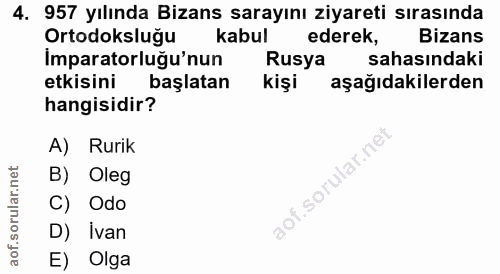 4. soru: 957 yılında Bizans sarayını ziyareti sırasında Ortodoksluğu kabul ederek, Bizans İmparatorluğu'nun Rusya sahasındaki…