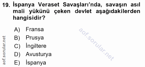 19. soru: Ispanya Veraset Savaşları'nda, savaşın asıl mali yükünü çeken devlet aşağıdakilerden hangisidir? A) Fransa B) Prusya…