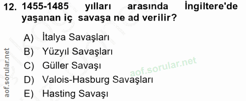 12. soru: 1455-1485 yılları arasında Ingiltere'de yaşanan iç savaşa ne ad verilir? A) Italya Savaşları B) Yüzyıl Savaşları C) G…