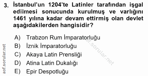 3. soru: İstanbul'un 1204'te Latinler tarafından işgal edilmesi sonucunda kurulmuş ve varlığını 1461 yılına kadar devam ettirm…