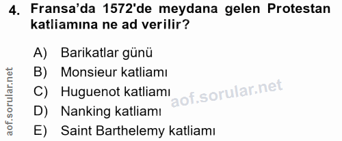 4. soru: Fransa'da 1572'de meydana gelen Protestan katliamına ne ad verilir? A) Barikatlar günü B) Monsieur katliamı C) Huguen…