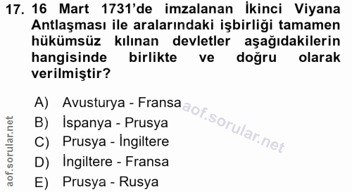 17. soru: 16 Mart 1731'de imzalanan İkinci Viyana Antlaşması ile aralarındaki işbirliği tamamen hükümsüz kılınan devletler aşağ…