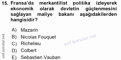 15. soru: Fransa'da mekantilist politika izleyerek ekonomik olarak devletin güçlenmesini saglayan maliye bakanı aşağıdakilerden…