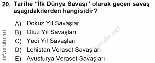20. soru: Tarihe "İlk Dünya Savaşı" olarak geçen savaş aşağıdakilerden hangisidir? A) Dokuz Yıl Savaşları B) Otuz Yil Savaşları…