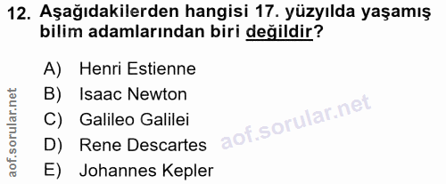 12. soru: Aşağıdakilerden hangisi 17. yüzyılda yaşamış bilim adamlarından biri değildir? A) Henri Estienne B) Isaac Newton C) G…