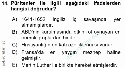 14. soru: Püritenler ile ilgili aşağıdaki ifadelerden hangisi dogrudur? A) 1641-1652 Ingiliz iç savaşında yer almamışlardır. B)…