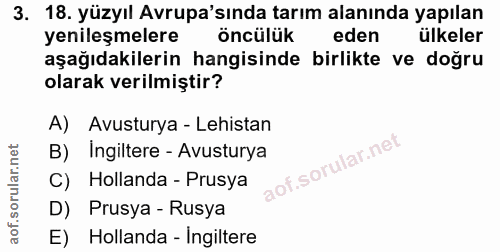 3. soru: 18. yüzyıl Avrupa'sında tarım alanında yapılan yenileşmelere öncülük eden ülkeler aşağıdakilerin hangisinde birlikte…