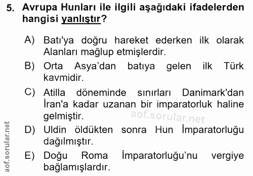 5. soru: Avrupa Hunları ile ilgili aşağıdaki ifadelerden hangisi yanlıştır? A) Bati'ya doğru hareket ederken ilk olarak Alanla…