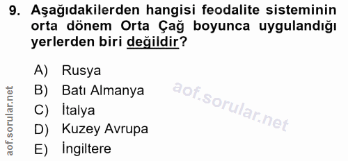 9. soru: Aşağıdakilerden hangisi feodalite sisteminin orta dönem Orta Çağ boyunca uygulandığı yerlerden biri değildir? A) Rusy…