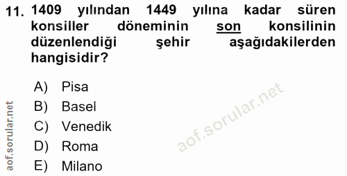 11. soru: 1409 yılından 1449 yılına kadar süren konsiller döneminin son konsilinin düzenlendiği şehir aşağıdakilerden hangisidi…