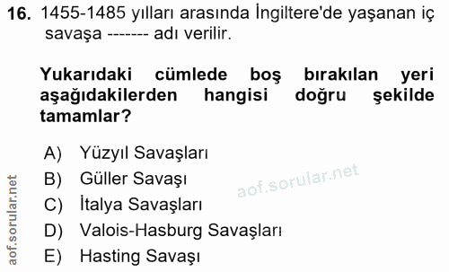 16. soru: 1455-1485 yılları arasında İngiltere'de yaşanan iç savaşa - adı verilir. Yukarıdaki cümlede boş bırakılan yeri aşağıd…