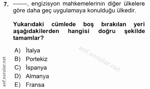 7. soru: --, engizisyon mahkemelerinin diğer ülkelere göre daha geç uygulamaya konulduğu ülkedir. Yukarıdaki cümlede boş bırak…
