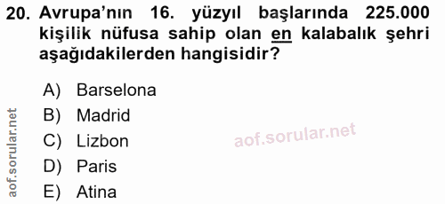 20. soru: Avrupa'nın 16. yüzyıl başlarında 225.000 kişilik nüfusa sahip olan en kalabalık şehri aşağıdakilerden hangisidir? A)…