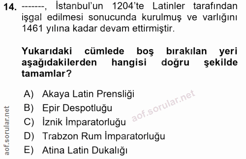 14. soru: Istanbul'un 1204'te Latinler tarafından işgal edilmesi sonucunda kurulmuş ve varlığını 1461 yılına kadar devam ettirm…