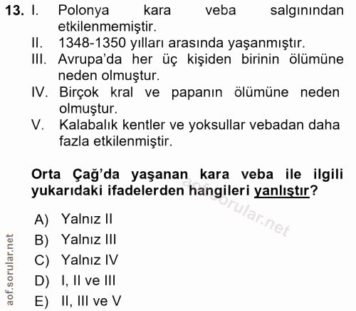 13. soru: I. Polonya kara veba salgınından etkilenmemiştir. Il. 1348-1350 yılları arasında yaşanmıştır. III. Avrupa'da her üç k…