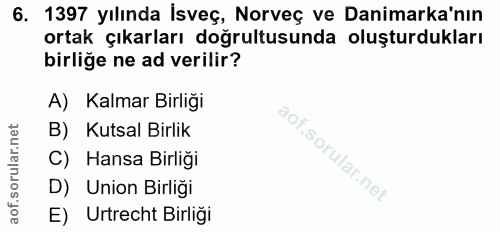 6. soru: 1397 yılında İsveç, Norveç ve Danimarka'nın ortak çıkarları doğrultusunda oluşturdukları birliğe ne ad verilir? A) Ka…