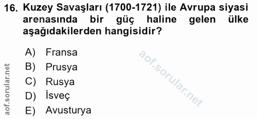 16. soru: Kuzey Savaşları (1700-1721) ile Avrupa siyasi arenasında bir güç haline gelen ülke aşağıdakilerden hangisidir? A) Fra…