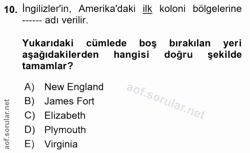 10. soru: İngilizler'in, Amerika'daki ilk koloni bölgelerine --- adı verilir. Yukarıdaki cümlede boş bırakılan yeri aşağıdakile…