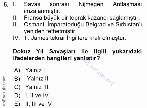5. soru: I. Savaş sonrasi Nijmegen Antlaşması imzalanmıştır. II. Fransa büyük bir toprak kazancı sağlamıştır. III. Osmanlı İmp…