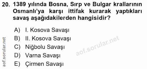 20. soru: 1389 yılında Bosna, Sırp ve Bulgar krallarının Osmanli'ya karşı ittifak kurarak yaptıkları savaş aşağıdakilerden hang…
