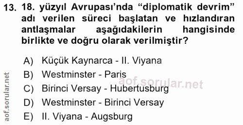 13. soru: 18. yüzyıl Avrupası'nda "diplomatik devrim" adı verilen süreci başlatan ve hızlandıran antlaşmalar aşağıdakilerin han…