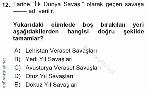 12. soru: Tarihe "İlk Dünya Savaşı" olarak geçen savaşa ------ adı verilir. Yukarıdaki cümlede boş bırakılan yeri aşağıdakilerd…