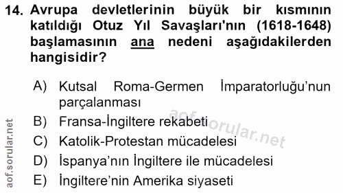 14. soru: Avrupa devletlerinin büyük bir kısmının katıldığı Otuz Yıl Savaşları'nın (1618-1648) başlamasının ana nedeni aşağıdak…