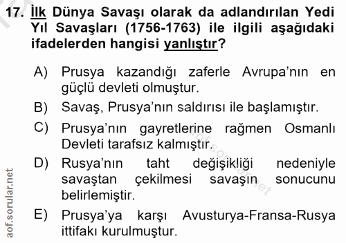 17. soru: İlk Dünya Savaşı olarak da adlandırılan Yedi Yıl Savaşları (1756-1763) ile ilgili aşağıdaki ifadelerden hangisi yanlı…