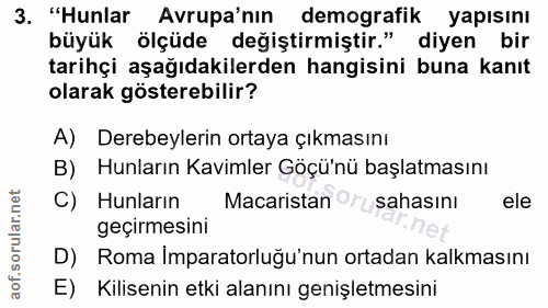 3. soru: "Hunlar Avrupa'nın demografik yapısını büyük ölçüde değiştirmiştir." diyen bir tarihçi aşağıdakilerden hangisini buna…