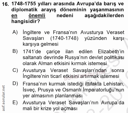 16. soru: 1748-1755 yılları arasında Avrupa'da barış ve diplomatik arayış döneminin yaşanmasının en onemli nedeni aşağıdakilerd…