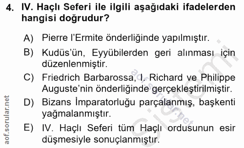 4. soru: IV. Haçlı Seferi ile ilgili aşağıdaki ifadelerden hangisi doğrudur? A) Pierre l'Ermite önderliğinde yapılmıştır. B) K…