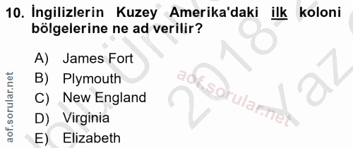 10. soru: İngilizlerin Kuzey Amerika'daki ilk koloni bölgelerine ne ad verilir? A) James Fort Plymouth adis C) New England grul…